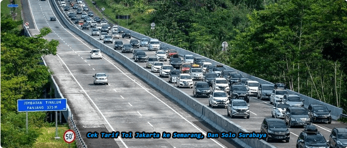 Mau Mudik?, Cek Tarif Tol Tujuan Jakarta ke Semarang, Dan Tujuan Solo Surabaya