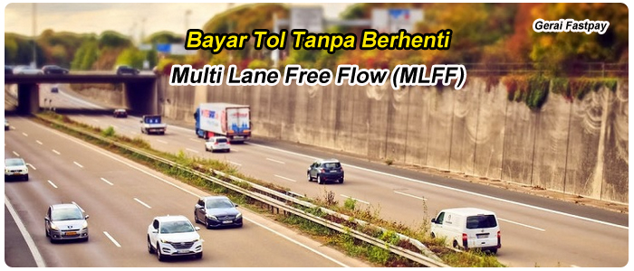 Bayar Tol Tanpa Berhenti Dengan Sistem Multi Lane Free Flow (MLFF)