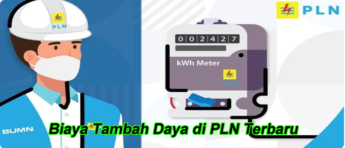 Biaya Dan Rincian Tambah Daya di PLN Terbaru Tahun 2022!