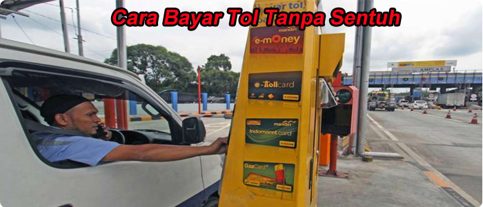 Cara Bayar Tol Tanpa Sentuh, Sangat Simpel