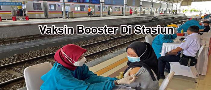 25 Tempat Vaksin Booster Stasiun sebagai Syarat Perjalanan
