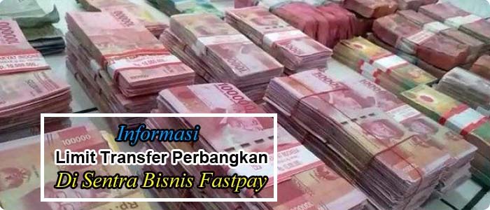 Informasi Limit Transfer Perbangkan Di  Sentra Bisnis Fastpay