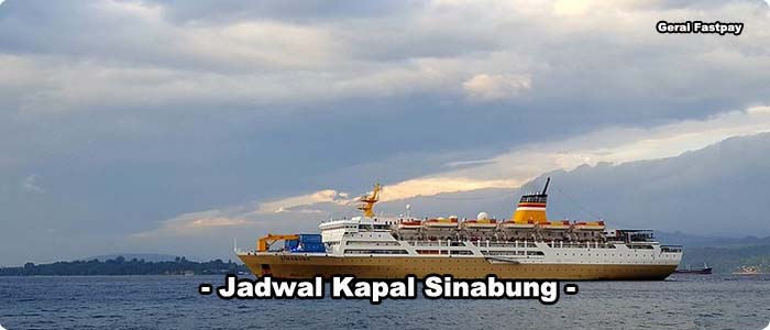 Jadwal Kapal Sinabung Terbaru Hari Ini di Gerai Fastpay