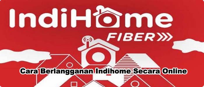 Cara Berlangganan Indihome Online Bagi Pengguna Baru, Dengan Mudah!