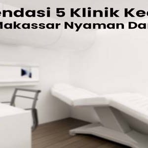 Rekomendasi 5 Klinik Kecantikan Terbaik Di Makassar Nyaman Dan Terpercaya