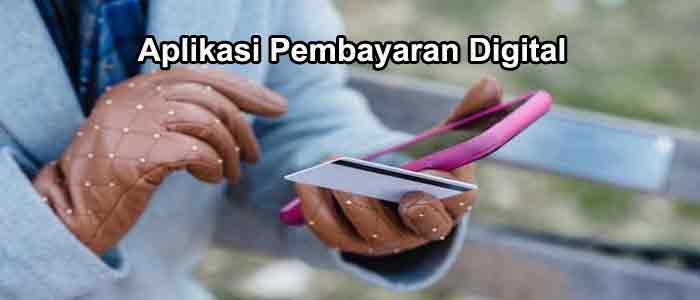 Aplikasi Pembayaran Digital, Apa Saja Kelebihannya?