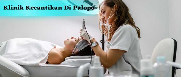 Rekomendasi Klinik Kecantikan di Palopo Bagus dan Terbaik