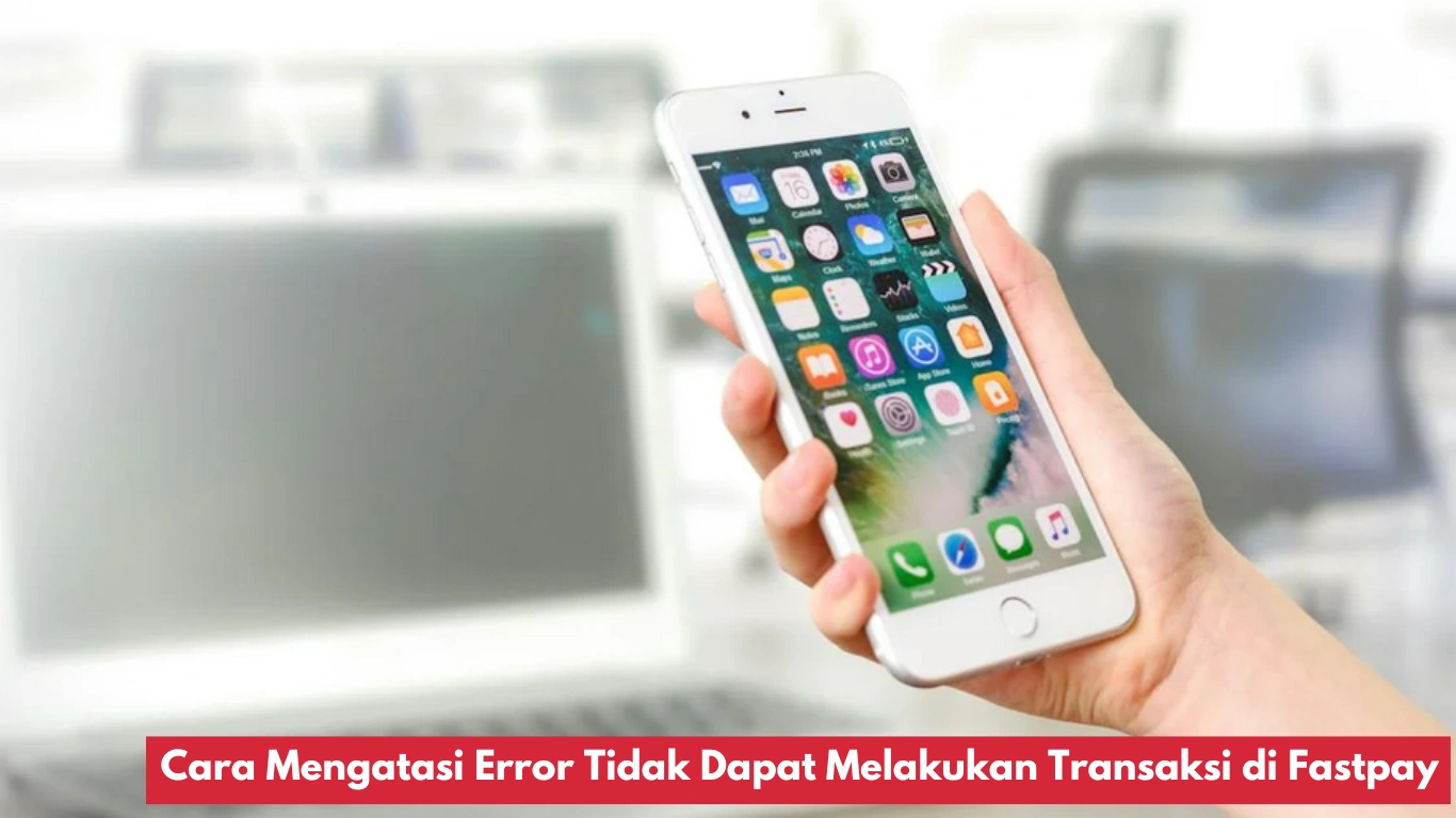 Cara Mengatasi Error Transaksi Di Fastpay