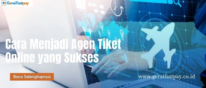 Cara Menjadi Agen Tiket Online yang Sukses dan Terpercaya