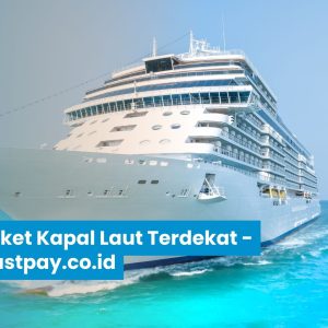 Agen Tiket Kapal Laut Terdekat | Geraifastpay.co.id