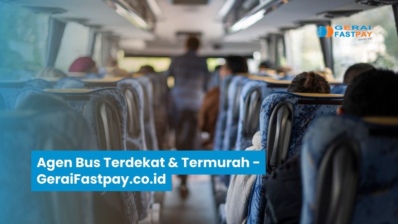 Agen Bus Terdekat dan Termurah – Geraifastpay.co.id