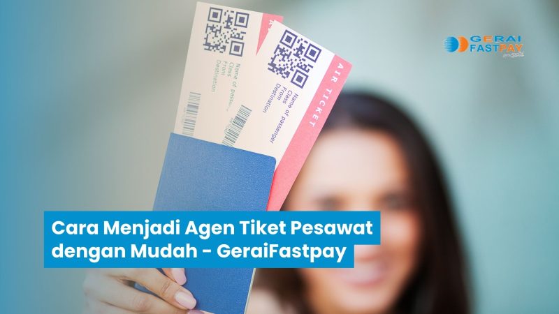 Cara Menjadi Agen Tiket Pesawat dengan Mudah – Gerai Fastpay